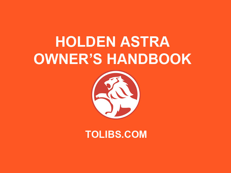 Your Holden Astra Owner’s Handbook
